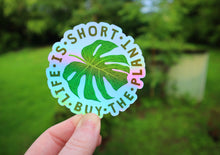 Load image into Gallery viewer, Holographic Life is Short Buy the Plant Sticker