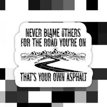 Load image into Gallery viewer, Never Blame Others For The Road You’re On Sticker