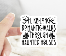 Load image into Gallery viewer, I Like Long Romantic Walks Through Haunted Houses Sticker