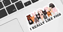 Load image into Gallery viewer, I Really Like Pigs Sticker