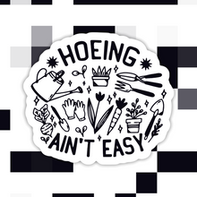 Load image into Gallery viewer, Hoeing Ain’t Easy Gardening Sticker