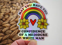 Load image into Gallery viewer, May You Have the Confidence of Mediocre White Man Holo Sticker