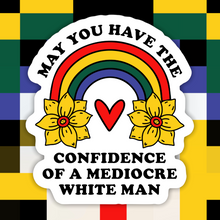 Load image into Gallery viewer, May You Have The Confidence of a Mediocre White Man Sticker