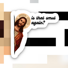 Load image into Gallery viewer, Jesus Is that Smut Again Sticker