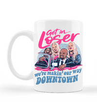 Load image into Gallery viewer, Get in Loser We Are Making Our Way Downtown Mug