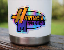 Load image into Gallery viewer, Holographic Having A Meltdown Sticker