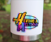 Load image into Gallery viewer, Holographic Having A Meltdown Sticker