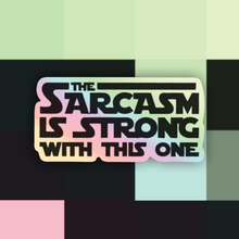 Load image into Gallery viewer, Holographic The Sarcasm is Strong With This One Sticker