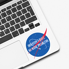 Load image into Gallery viewer, Houston I Have So Many Problems Sticker