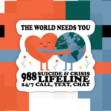 Load image into Gallery viewer, The World Needs You 988 Suicide Hotline Sticker