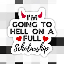 Load image into Gallery viewer, I‘m Going to H*ll on a Full Scholarship Sticker
