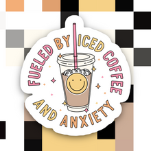 Load image into Gallery viewer, Fueled By Iced Coffee and Anxiety Sticker