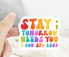 Load image into Gallery viewer, Stay Tomorrow Needs You Suicide Hotline Sticker
