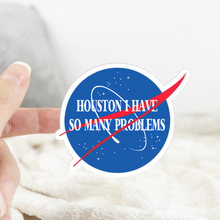 Load image into Gallery viewer, Houston I Have So Many Problems Sticker