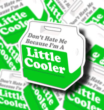 Load image into Gallery viewer, Don’t Hate Me Because I’m a Little Cooler Sticker