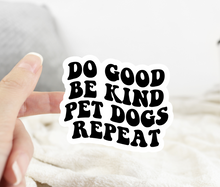 Load image into Gallery viewer, Do Good Be Kind Pet Dogs Repeat Sticker