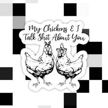 Load image into Gallery viewer, My Chickens & I Talk Sh*t About You Sticker