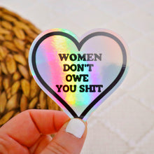 Load image into Gallery viewer, Holographic Women Don’t Owe You Sh. Sticker