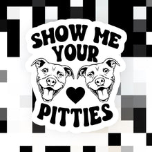 Load image into Gallery viewer, Show Me Your Pitties Sticker