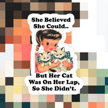 Load image into Gallery viewer, Her Cat Was in Her Lap So She Didn’t Sticker