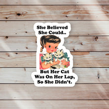 Load image into Gallery viewer, Her Cat Was in Her Lap So She Didn’t Sticker