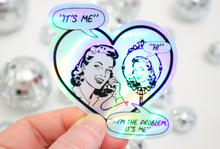 Load image into Gallery viewer, It’s me, hi, I’m the problem it’s me Retro Holographic Sticker