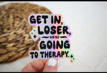 Load image into Gallery viewer, Holographic Get In Loser We're Going to Therapy Sticker