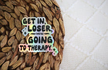 Load image into Gallery viewer, Holographic Get In Loser We're Going to Therapy Sticker