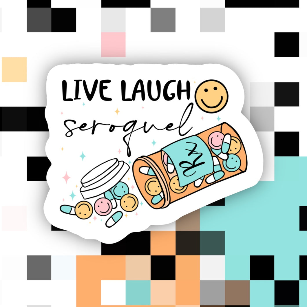 Live Laugh Seroquel Sticker