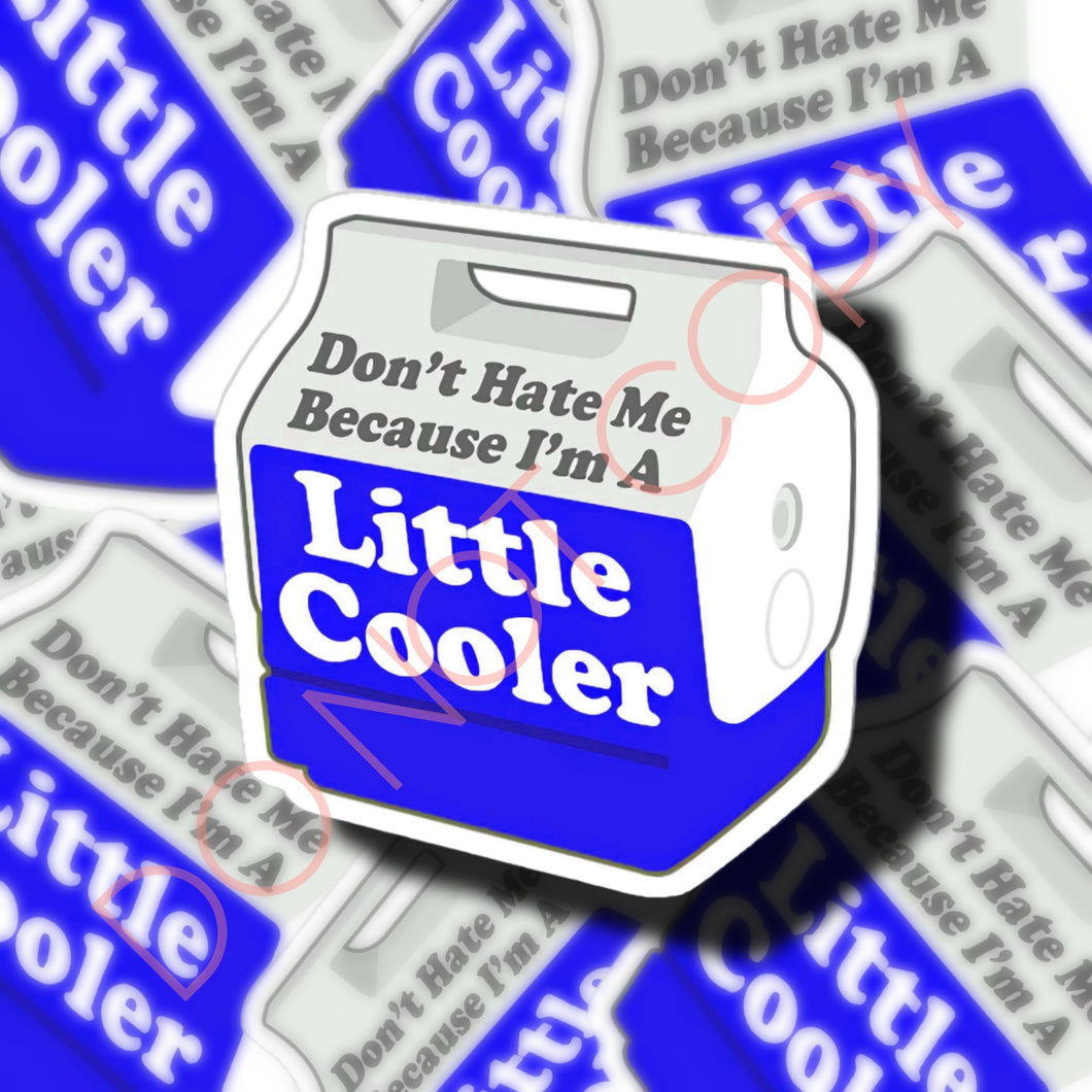 Don’t Hate Me Because I’m a Little Cooler Sticker