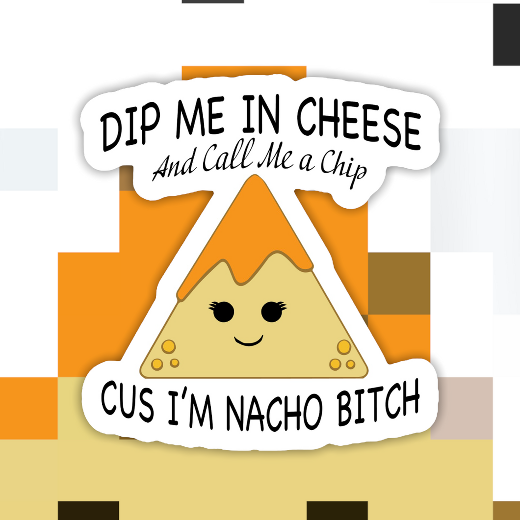 Dip Me In Cheese And Call Me a Chip Sticker