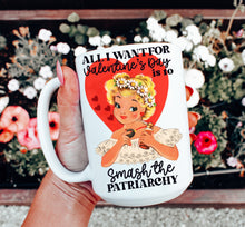 Load image into Gallery viewer, All I Want for Valentine’s Day is to Smash the Patriarchy Mug
