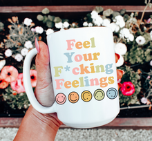 Load image into Gallery viewer, Feeling Your F*cking Feelings Mug
