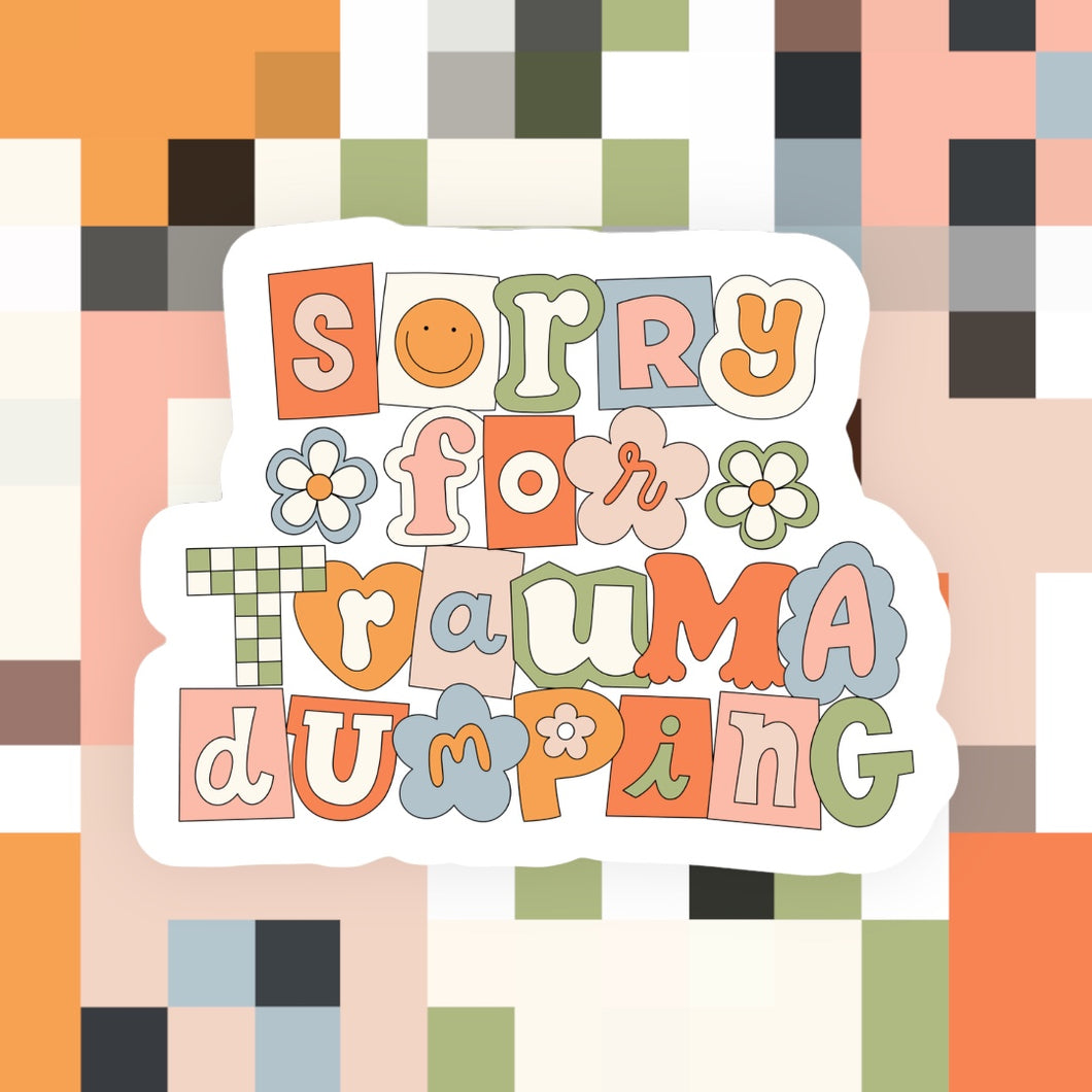 Sorry for Trauma Dumping Sticker