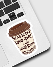 Load image into Gallery viewer, Read Books Drink Coffee and Avoid Social Interaction Sticker
