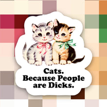 Load image into Gallery viewer, Cats Because People are Dicks Sticker
