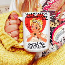 Load image into Gallery viewer, All I Want for Valentine’s Day is to Smash the Patriarchy Mug
