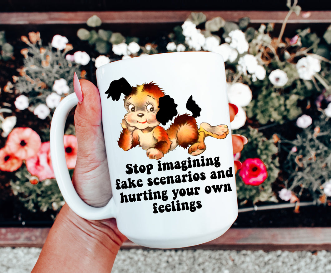 Stop Imagining Fake Scenarios Mug