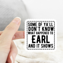 Load image into Gallery viewer, Some of Y’all Don’t Know What Happened to Earl Sticker
