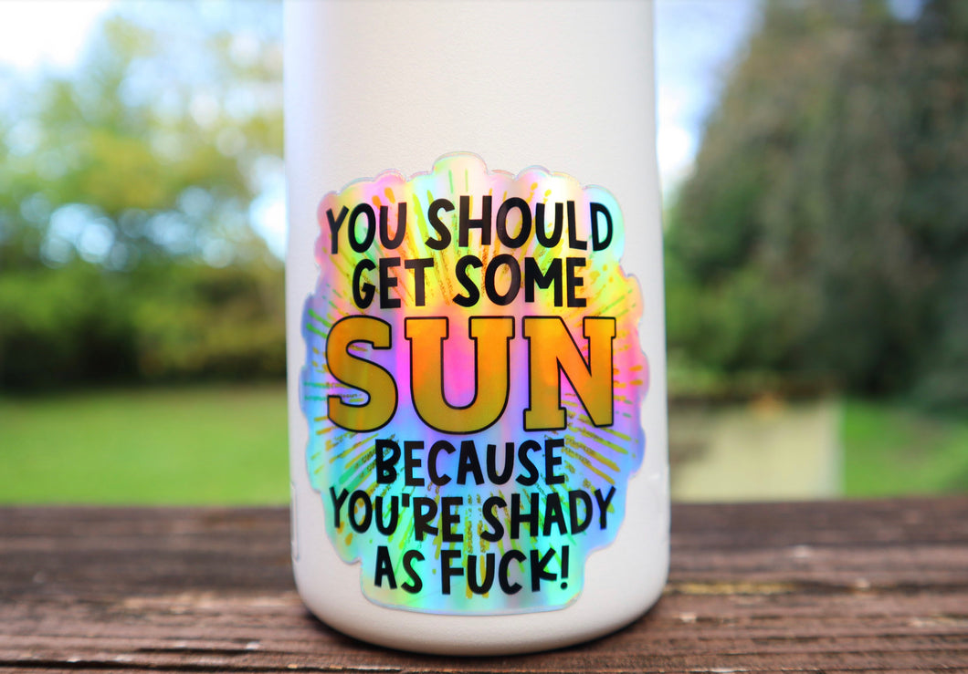 You Should Get Some Sun Holographic Sticker