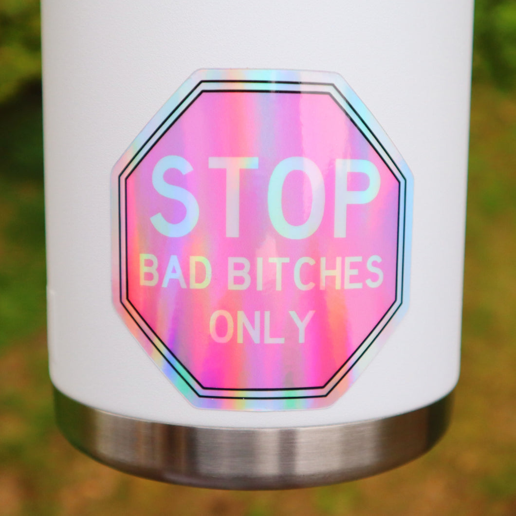 Holographic Stop Bad B*tches Only Sticker