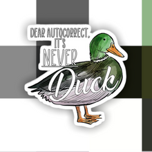 Load image into Gallery viewer, Autocorrect It’s Never Duck Sticker
