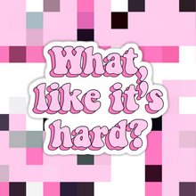 Load image into Gallery viewer, What Likes It’s Hard Legally Blonde  Sticker
