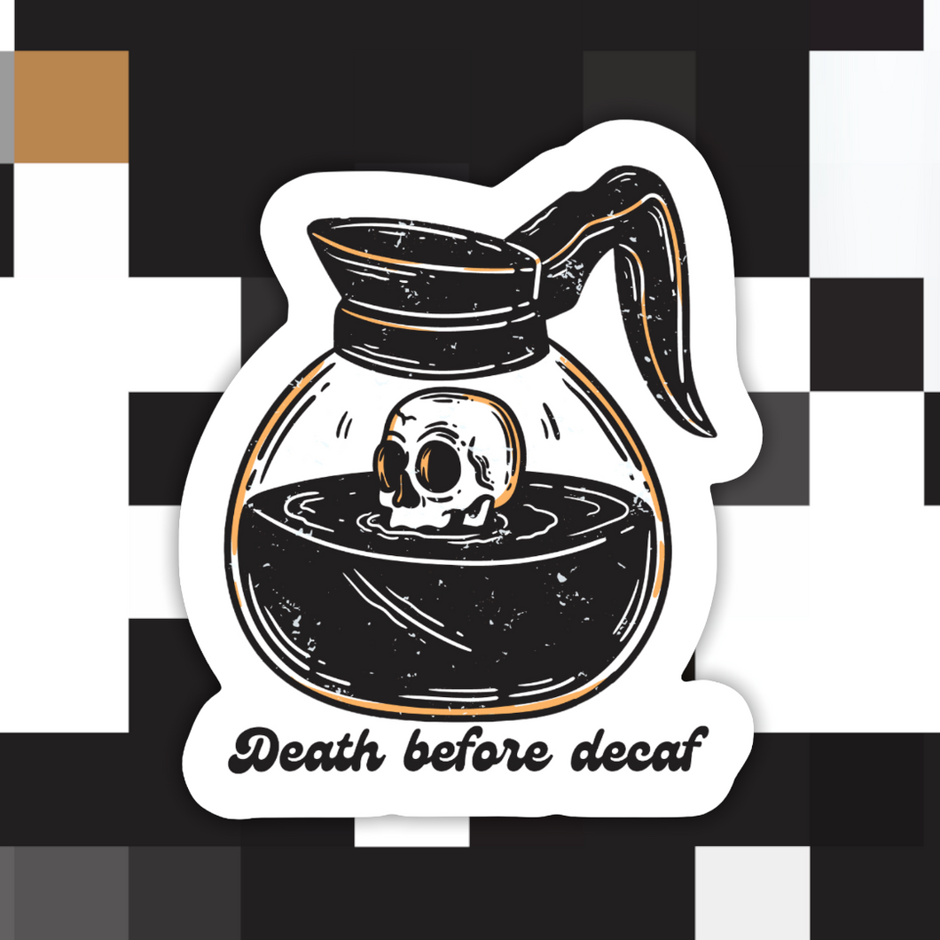 Death Before Decaf Coffee Sticker