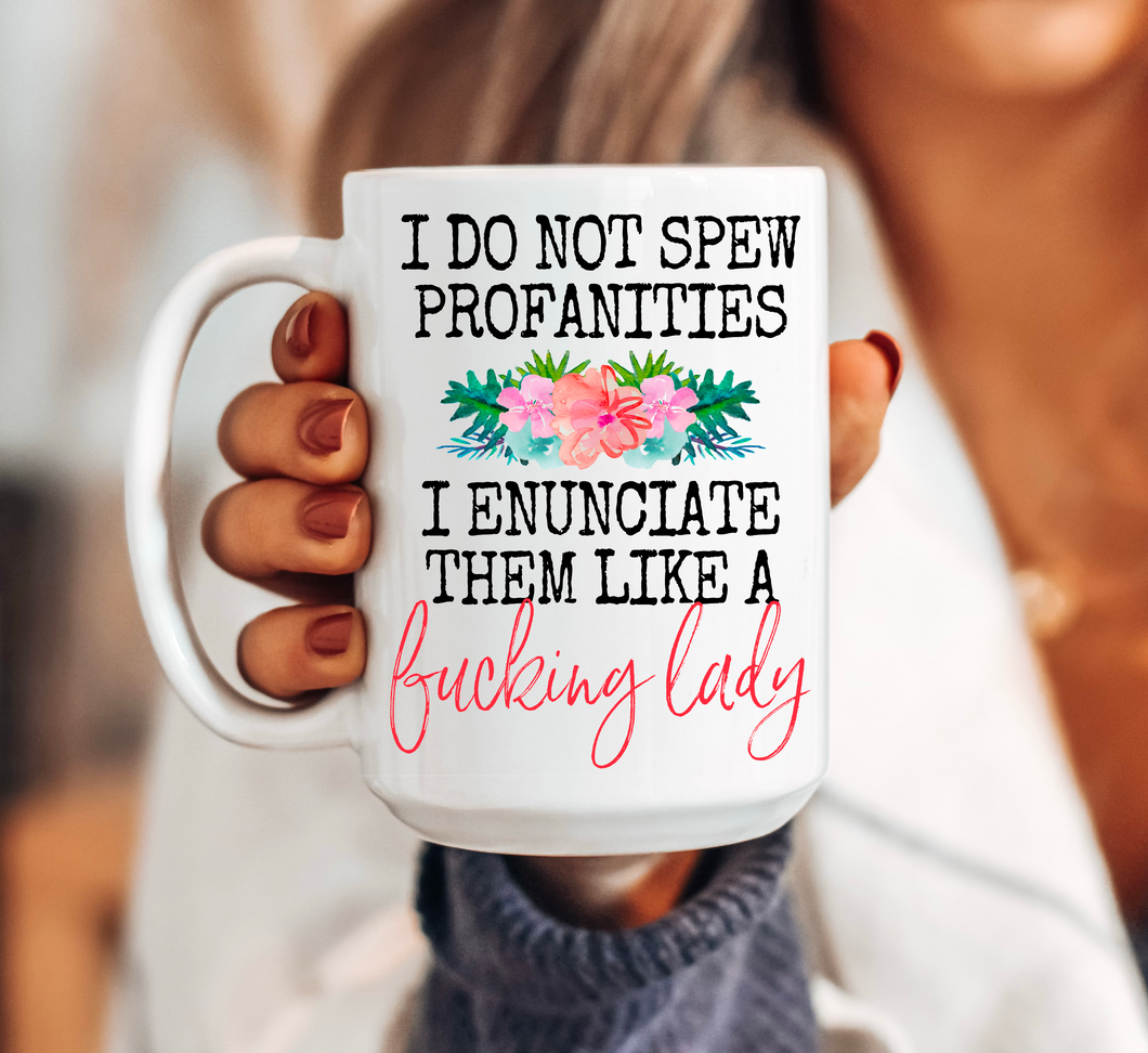 I Do Not Spew Profanities I Enunciate Them Like a Lady Mug