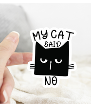 Load image into Gallery viewer, My Cat Said No Funny Sticker
