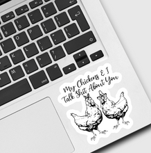 Load image into Gallery viewer, My Chickens &amp; I Talk Sh*t About You Sticker
