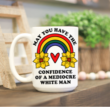 Load image into Gallery viewer, May You Have the Confidence of a Mediocre White Man Mug
