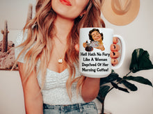 Load image into Gallery viewer, Hell Hath No Fury Like a Woman Deprived of Her Morning Coffee Mug
