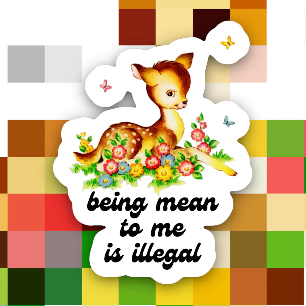 Being Mean to Me Is Illegal Sticker